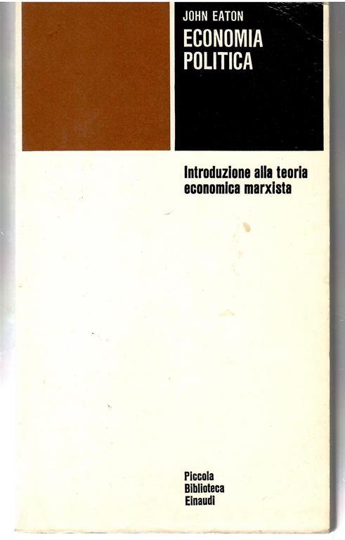 Economia Politica Introduzione Alla Teoria Economica Marxista - John Eaton - copertina