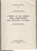 L' Eresia Di Ugo Speroni Nella Confutazione Del Maestro Vicario. Testo Inedito Del Secolo Xii Con Studio Storico E Dottrinale