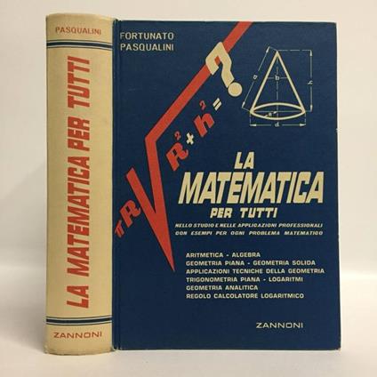 La matematica per tutti. Nello studio e nelle applicazioni professionali con esempi per ogni problema matematico - Fortunato Pasqualino - copertina