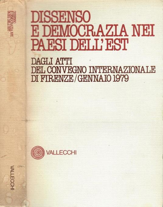 Dissenso e democrazia nei Paesi dell'Est dagli atti del Convegno internazionale di Firenze-gennaio 1979 - copertina