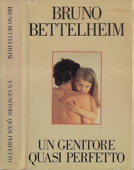 Un genitore quasi perfetto - Bruno Bettelheim - copertina