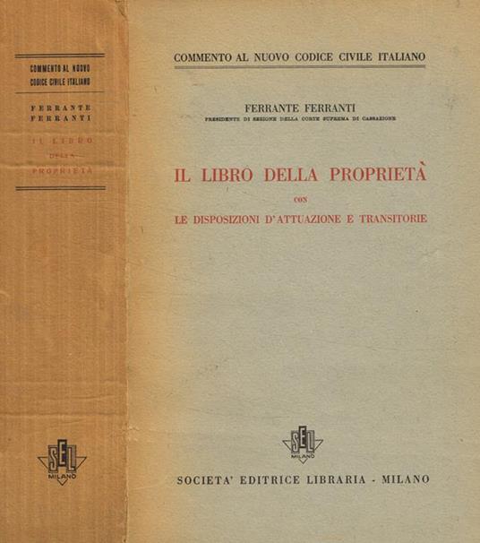 Il libro della proprietà con le disposizioni d'attuazione e transitorie - Ferrante Ferranti - copertina