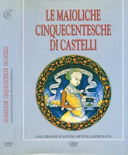 Le maioliche cinquecentesche di castelli - copertina