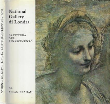 La Galleria Nazionale di Londra. La pittura del Rinascimento - Allan Braham - copertina