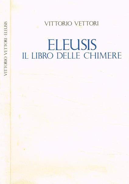 Eleusis il libro delle chimere - Vittorio Vettori - copertina