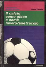 Il calcio come gioco e come lavoro - spettacolo