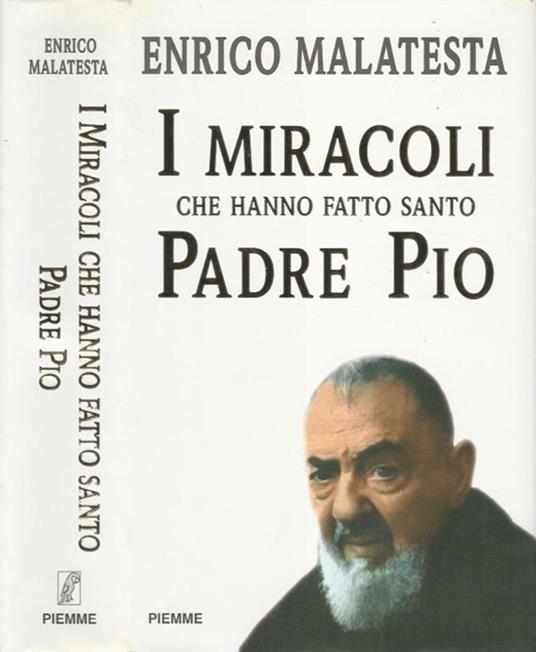 I miracoli che hanno fatto Santo Padre Pio - Enrico Malatesta - copertina