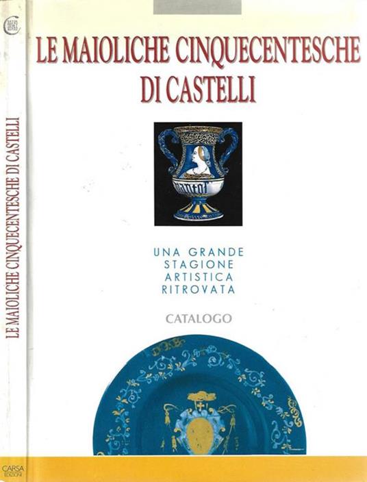 Le maioliche cinquecentesche di Castelli - copertina