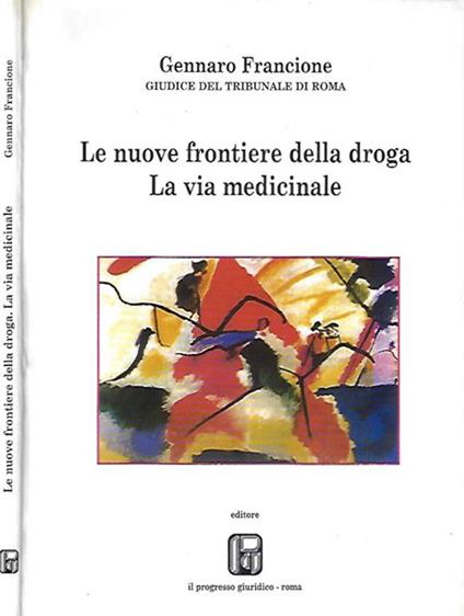 Le nuove frontiere della droga. La via medicinale - Gennaro Francione - copertina