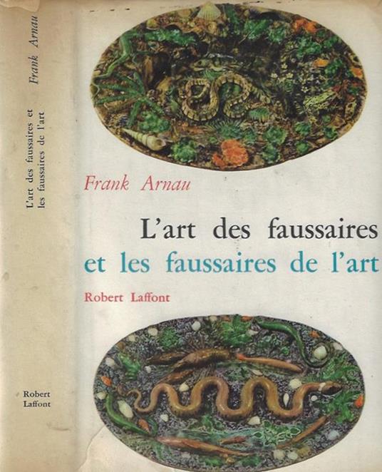 L' art des faussaires et les faussaires de l'art - Frank Arnau - copertina