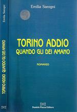 Torino addio. Quando gli dei amano