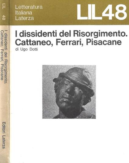 I dissidenti del Risorgimento. Cattaneo, Ferrari, Pisacane - Ugo Dotti - copertina