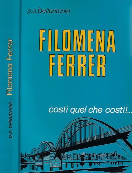 Filomena Ferrer. Costi quel che costi!.. - Alfredo Bellantonio - copertina