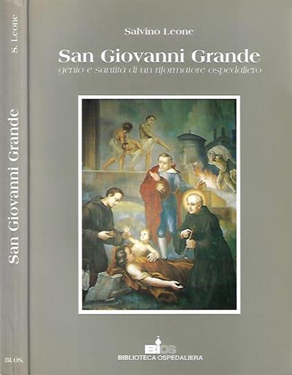 San Giovanni Grande: genio e santità di un riformatore ospedaliero - Salvino Leone - copertina