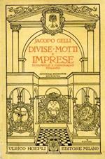 Divise - motti e imprese di famiglie e personaggi italiani con CCCLXXI figure riprodotte da stampe originali. Seconda edizione riveduta