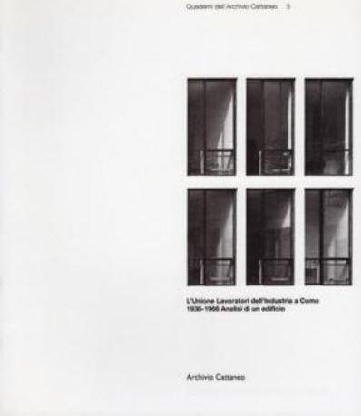 L' Unione Lavoratori dell'industria a Como 1938 - 1966 Analisi di un edificio. Quaderni dell'archivio Cattaneo 5 - copertina