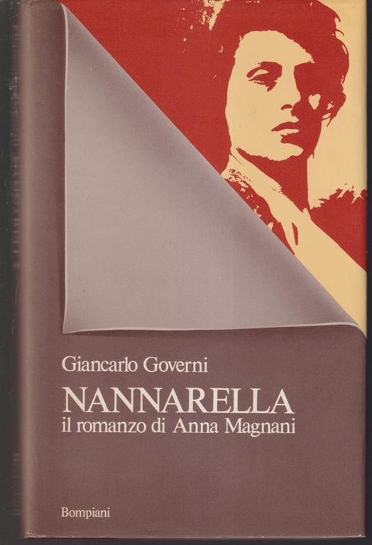 Nannarella Il romanzo di Anna Magnani Ha collaborato alle ricerche e alla filmografia Anna Scriboni - Giancarlo Governi - copertina