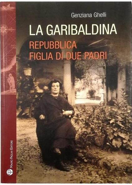 La garibaldina Repubblica, figlia di due padri Storia romanzata di una ricerca - Genziana Ghelli - copertina