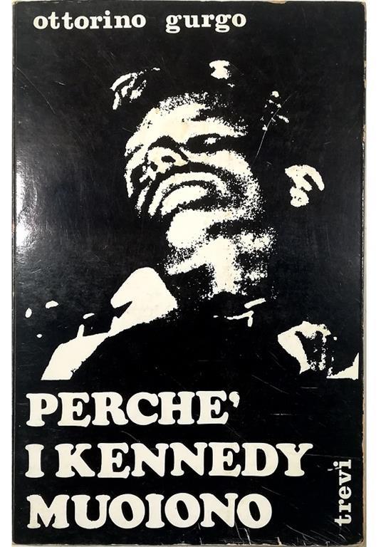 Perché i Kennedy muoiono - Ottorino Gurgo - copertina