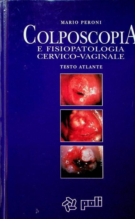 Colposcopia e fisiopatologia cervico-vaginale: testo atlante - Mario Speroni - copertina