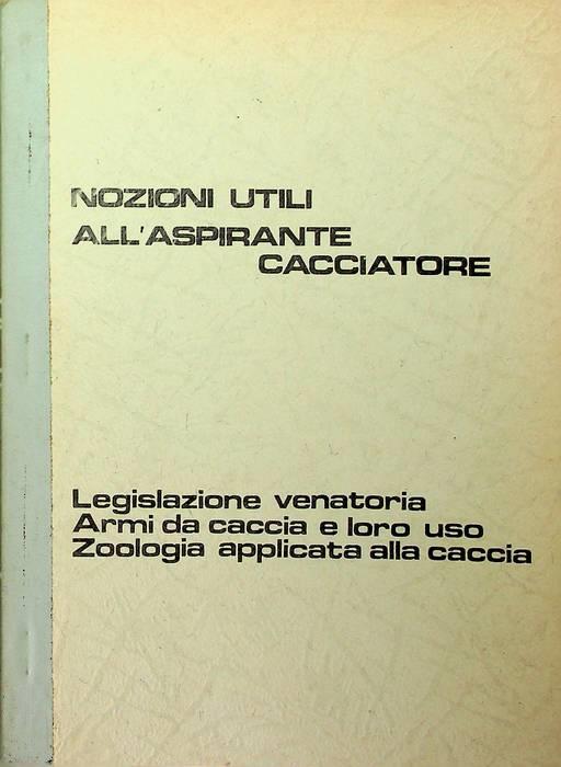 Nozioni utili al cacciatore: legislazione venatoria, armi da caccia e loro uso, zoologia applicata alla caccia - copertina