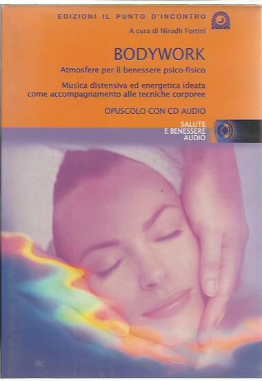 Bodywork. Atmosfere per il benessere psico-fisico. Musica distensiva ed energetica ideata come accompagnamento alle tecniche corporee. Con CD Audio - copertina