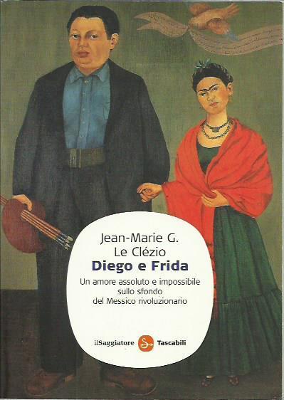 Diego e Frida. Un amore assoluto e impossibile sullo sfondo del Messico rivoluzionario - copertina