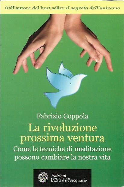 La rivoluzione prossima ventura. Come le tecniche di meditazione possono cambiare la nostra vita - Fabrizio Coppola - copertina