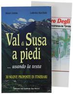 Val Di Susa A Piedi… Usando La Testa. 30 Nuove Proposte Di Itinerari