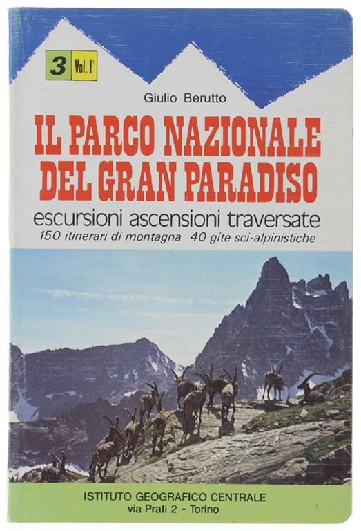 Il Parco Nazionale Del Gran Paradiso. Volume I: Valli Soana - Orco - Rhemes - Valgrisenche. 150 Itinerari Di Montagna. 40 Gite Sci-Alpinistiche - Giulio Berutto - copertina