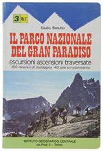 Il Parco Nazionale Del Gran Paradiso. Volume I: Valli Soana - Orco - Rhemes - Valgrisenche. 150 Itinerari Di Montagna. 40 Gite Sci-Alpinistiche