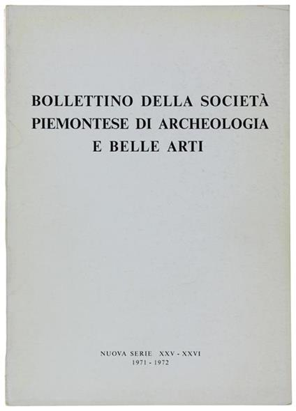 Bollettino Della Società Piemontese Di Archeologia E Belle Arti - Nuova Serie - Xxv-Xxvi, 1971 - 1972 - copertina