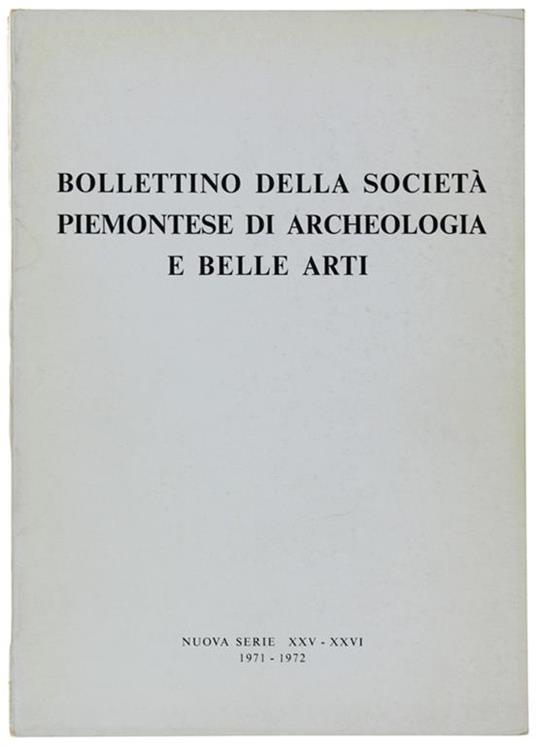 Bollettino Della Società Piemontese Di Archeologia E Belle Arti - Nuova Serie - Xxv-Xxvi, 1971 - 1972 - copertina