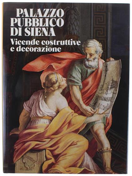 Palazzo Pubblico Di Siena. Vicende Costruttive E Decorazione - copertina