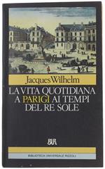 La Vita Quotidiana A Parigi Ai Tempi Del Re Sole