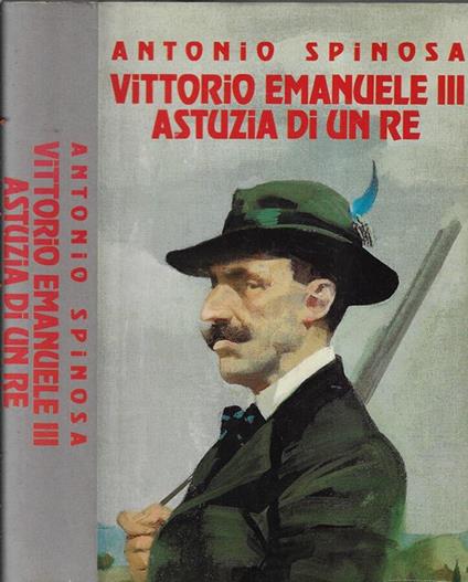 Vittorio Emanuele III astuzia di un Re - Antonio Spinosa - copertina