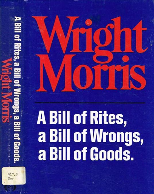 A Bill of rites, a Bill of wrongs, a Bill of goods - Wright Morris - copertina