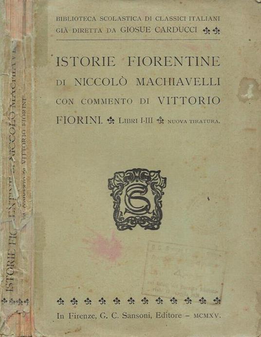 Istorie Fiorentine, con commento di Vittorio Fiorini. Parte I: Libri I-III - Niccolò Machiavelli - copertina