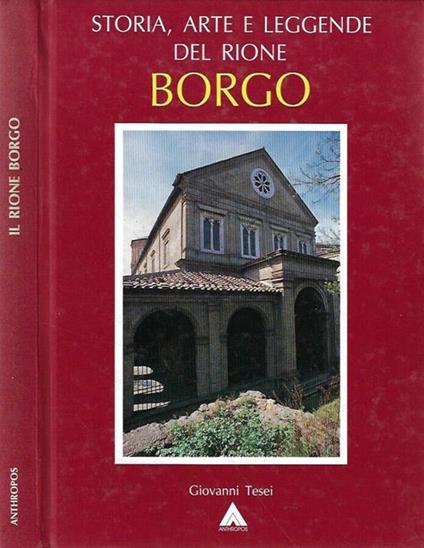 Storia, arte e leggende del Rione Borgo - Giovanni Tesei - copertina