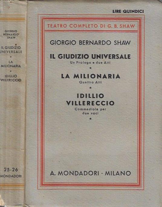 Il Giudizio Universale: Un prologo e due atti - La Milionaria: Quattro atti - Idillio villereccio: Commedia per due voci - George Bernard Shaw - copertina