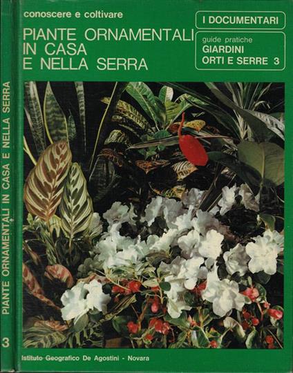 Conoscere e coltivare piante ornamentali in casa e nella serra 3- Giardini e orti - Pasquale Perrucchietti - copertina