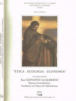Etica-ecologia-economia. Un presursore San Giovanni Gualberto monaco benedettino, fondatore ed Abate di Vallombrosa
