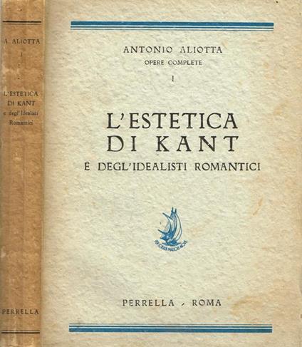 L' estetica di Kant e degl'idealisti romantici - Antonio Aliotta - copertina