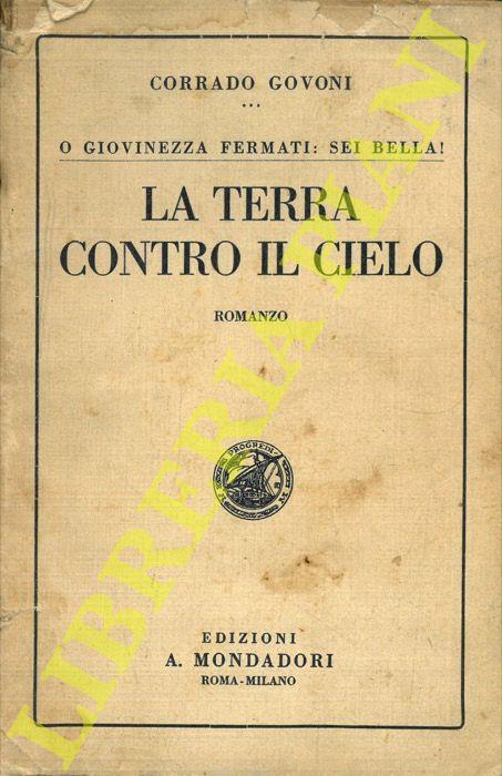 O giovinezza, fermati: sei bella! La terra contro il cielo - Corrado Govoni - copertina