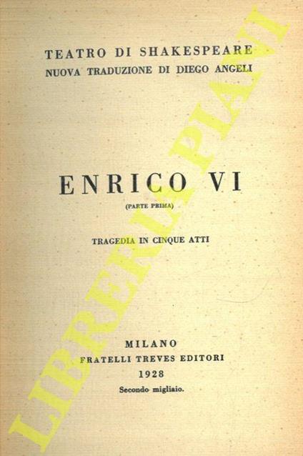 Enrico VI. Parte prima. Tragedia in cinque atti. Parte seconda. Tragedia in cinque atti. Parte terza. Tragedia in cinque atti - copertina