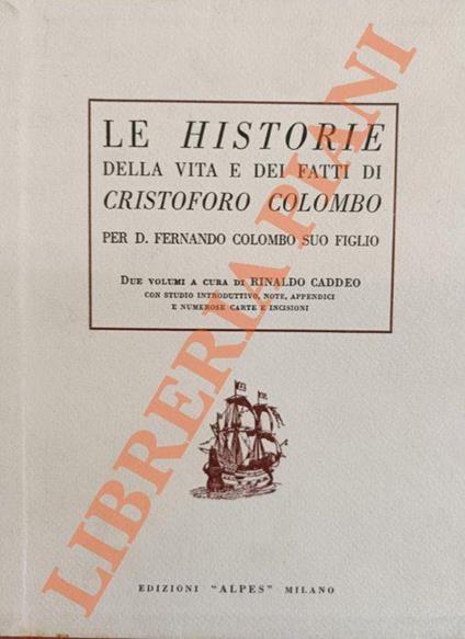 Le Historie della vita e dei fatti di Cristoforo Colombo per D. Fernando Colombo suo figlio - Rinaldo Caddeo - copertina