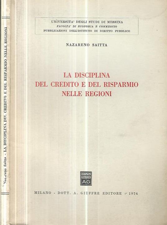 La disciplina del credito e del risparmio nelle regioni - Nazareno Saitta -  Libro Usato - Giuffrè 