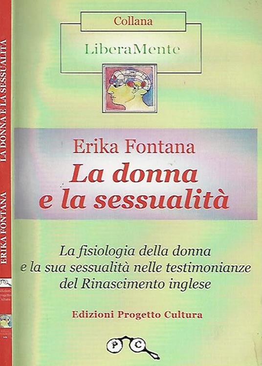 La donna e la sessualità. La fisiologia della donna e la sua sessualità nelle testimonianze del Rinascimento inglese - Erika Fontana - copertina