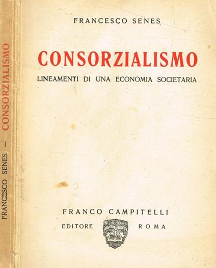 Consorzialismo. Lineamenti di una economia societaria - Francesco Senes - copertina