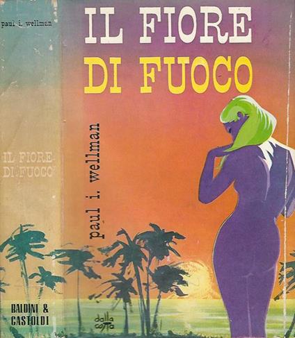 Il fiore di fuoco - Paul I. Wellman - copertina